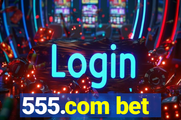 555.com bet